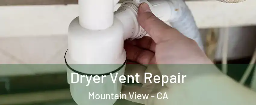  Dryer Vent Repair Mountain View - CA
