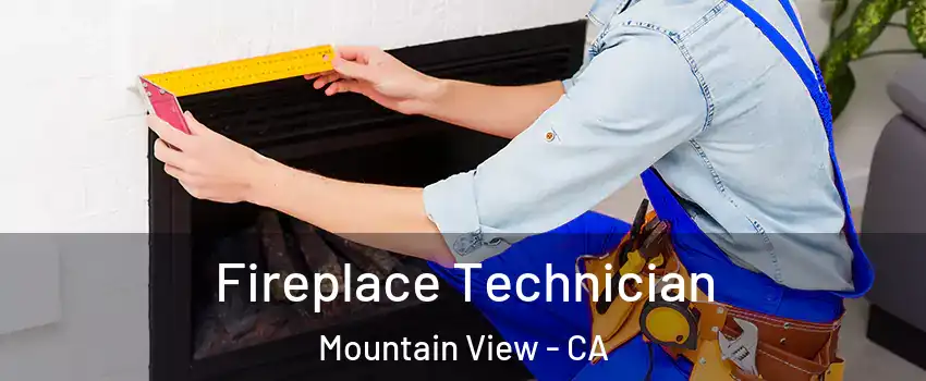 Fireplace Technician Mountain View - CA